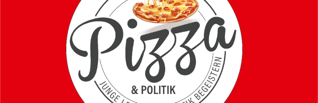 Wir laden ein, zu Pizza und Politik!