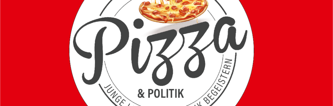 Wir laden ein, zu Pizza und Politik!